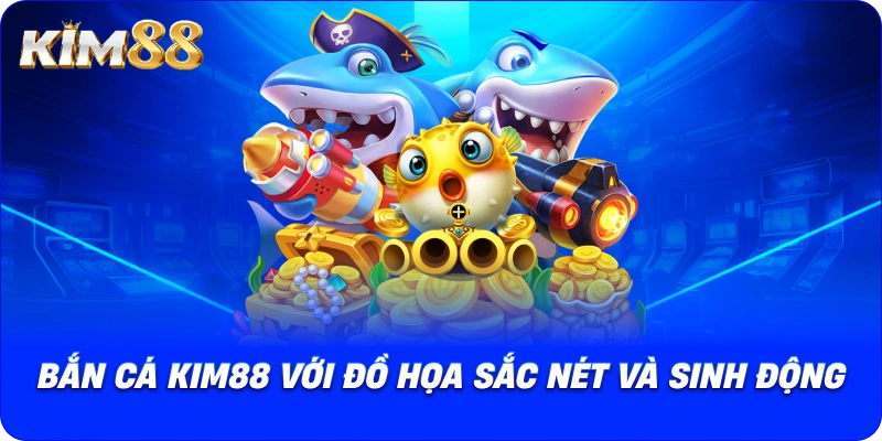 Giao diện Bắn Cá Kim88 với đồ họa sắc nét và sinh động.