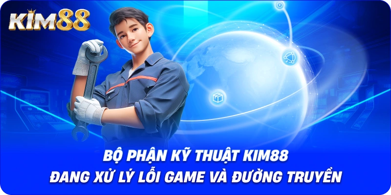 Bộ phận kỹ thuật KIM88 đang xử lý lỗi game và đường truyền