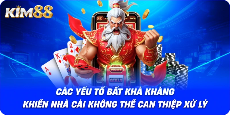 Các yếu tố bất khả kháng khiến nhà cái không thể can thiệp xử lý.