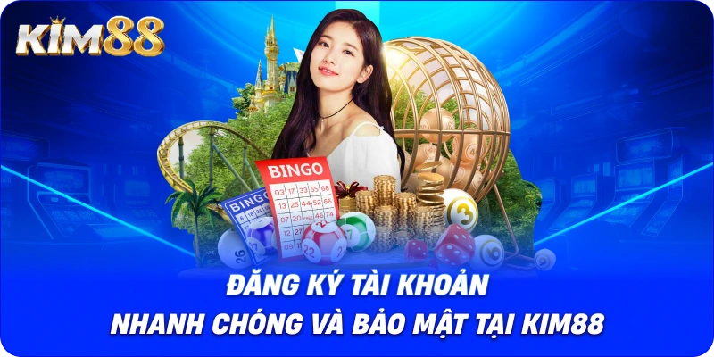 Đăng ký tài khoản nhanh chóng và bảo mật tại KIM88.