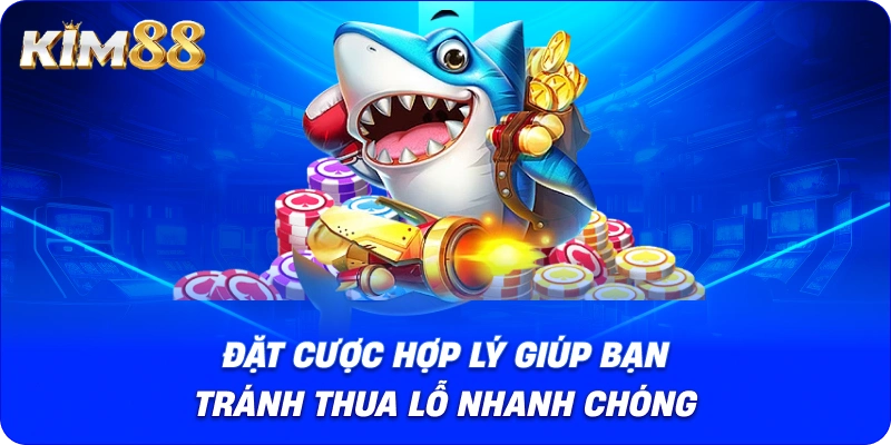 Đặt cược hợp lý giúp bạn tránh thua lỗ nhanh chóng.