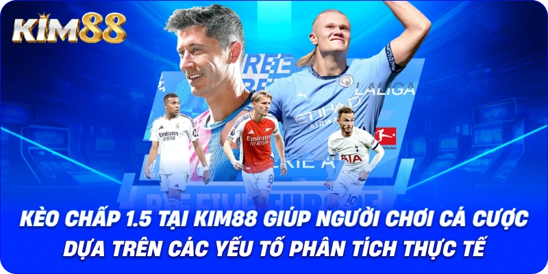 Kèo chấp 1.5 tại KIM88 luôn được cập nhật với tỷ lệ cược chính xác.
