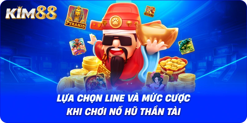 Lựa chọn line và mức cược khi chơi Nổ Hũ Thần Tài.