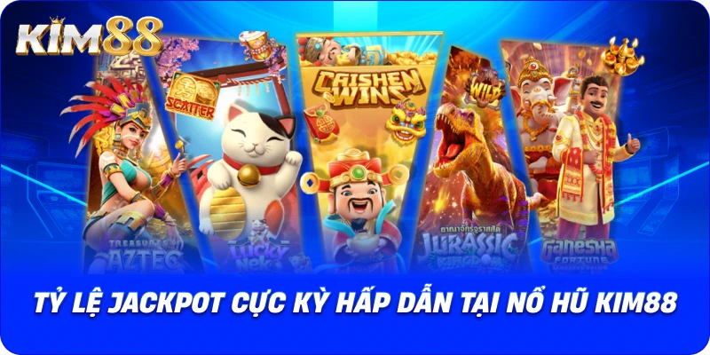 Tỷ lệ Jackpot cực kỳ hấp dẫn tại Nổ Hũ KIM88.